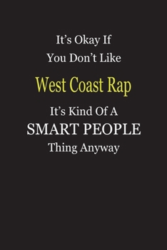 It's Okay If You Don't Like West Coast Rap It's Kind Of A Smart People Thing Anyway: Blank Lined Notebook Journal Gift Idea