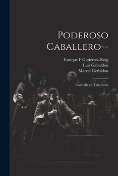 Paperback Poderoso caballero--: Comedia en tres actos [Spanish] Book