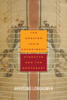 Paperback The Greater India Experiment: Hindutva and the Northeast Book