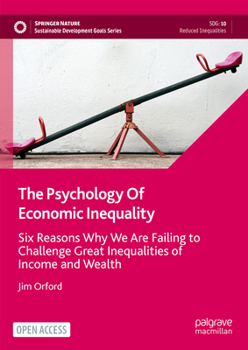 Hardcover The Psychology of Economic Inequality: Six Reasons Why We Are Failing to Challenge Great Inequalities of Income and Wealth Book