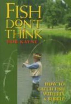Paperback Fish Don't Think: How to Catch Fish Using a Fly and Bubble Book