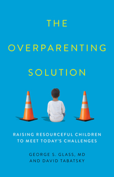Hardcover The Overparenting Solution: Raising Resourceful Children to Meet Today's Challenges Book