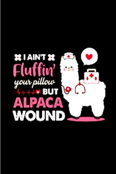 Paperback I ain't fluffing your pillow but alpaca wound: Alpacas journal blank lined notebook gift a llama sketch book & a diary a college rulled organizer note Book