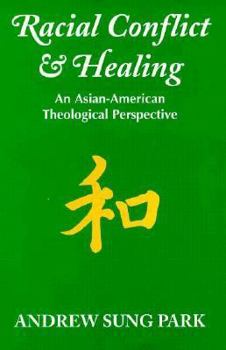 Paperback Racial Conflict and Healing: An Asian-American Theological Perspective Book