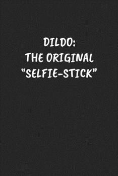 Paperback Dildo: The Original "Selfie-Stick" Funny Notebook For Coworkers for the Office - Blank Lined Journal Mens Gag Gifts For Women Book