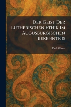 Paperback Der Geist Der Lutherischen Ethik Im Augusburgischen Bekenntnis [German] Book