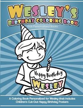 Wesley's Birthday Coloring Book Kids Personalized Books: A Coloring Book Personalized for Wesley that includes Children's Cut Out Happy Birthday Posters