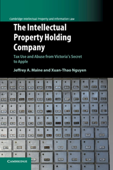 Paperback The Intellectual Property Holding Company: Tax Use and Abuse from Victoria's Secret to Apple Book