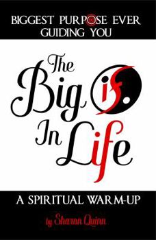 Paperback The Big IF in Life: Discover the Biggest Purpose Ever Guiding You: A Spiritual Warm-Up Book