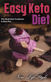 Easy Keto Diet: The Must-Have Cookbook to Burn Fat