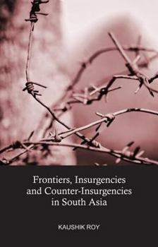 Hardcover Frontiers, Insurgencies and Counter-Insurgencies in South Asia Book