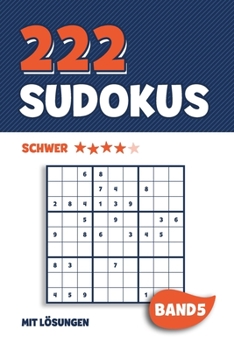 222 Sudokus: Rätselheft mit 222 schweren Sudoku Puzzle Rätsel im 9x9 Format mit Lösungen | ca. DIN A5 | Band 5 (German Edition)
