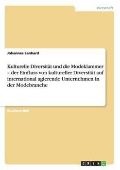 Paperback Kulturelle Diversität und die Modeklammer - der Einfluss von kultureller Diversität auf international agierende Unternehmen in der Modebranche [German] Book