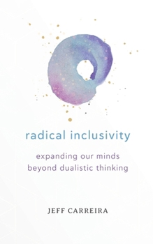 Paperback Radical Inclusivity: Expanding Our Minds Beyond Dualistic Thinking Book