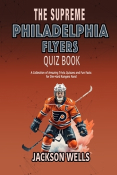 Paperback Philadelphia Flyers: The Supreme Quiz and Trivia Book on your favorite NHL team Book