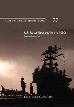 Paperback U.S. Naval Strategy in the 1990s: Selected Documents: Naval War College Newport Papers 27 Book