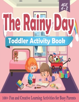 Paperback The Rainy Day Toddler Activity Book: 100+ Fun and Creative Learning Activities for Busy Parents Rainy day activities Fun with Numbers Find the Words P Book