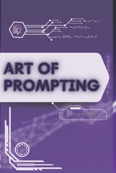 Art of Prompting: Your Road from Novice to Skilled Professional