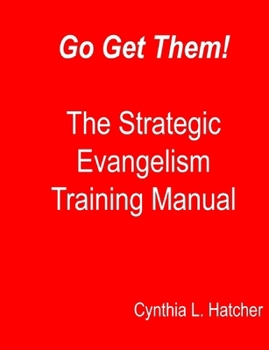 Paperback Go Get Them! The Strategic Evangelism Training Manual: Getting Your Team Ready to Go Book
