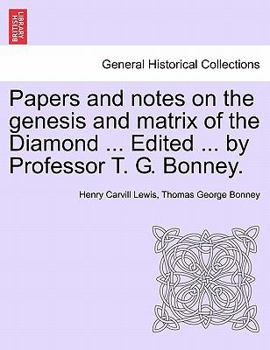 Papers and Notes of the Genesis and Matrix of the Diamond