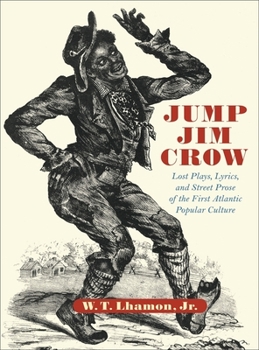 Hardcover Jump Jim Crow: Lost Plays, Lyrics, and Street Prose of the First Atlantic Popular Culture Book
