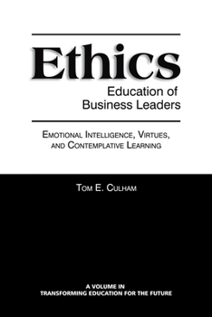 Ethics Education of Business Leaders: Emotional Intelligence, Virtues, and Contemplative Learning