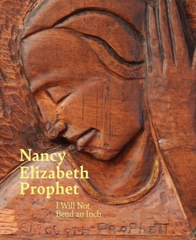 Hardcover Nancy Elizabeth Prophet: I Will Not Bend an Inch Book