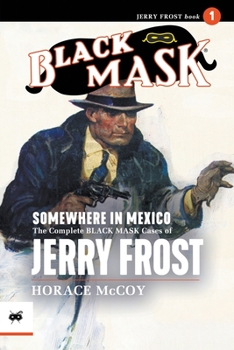 Paperback Somewhere in Mexico: The Complete Black Mask Cases of Jerry Frost, Volume 1 Book