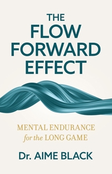 Paperback The Flow Forward Effect: Mental Endurance for the Long Game Book