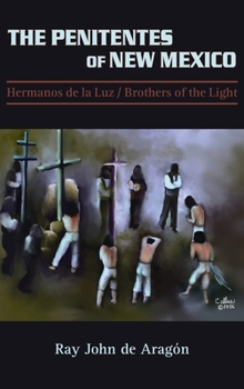 Hardcover The Penitentes of New Mexico: Hermanos de la luz Brothers of the Light Book