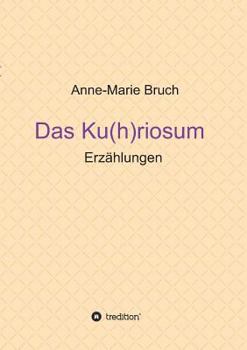 Paperback Das Ku(h)riosum: Erzählungen [German] Book