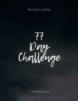 The 77 Day Challenge: Your Journey to Spiritual, Mental, and Physical Health