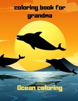 Paperback Coloring book for grandma: Ocean animals: Fish, Hippocampes, see-star, Sea Turtles For Relaxation, Detailed Underwater ... Relief, Meditation & M Book