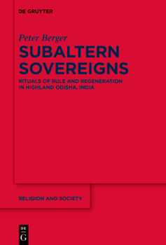 Hardcover Subaltern Sovereigns: Rituals of Rule and Regeneration in Highland Odisha, India Book