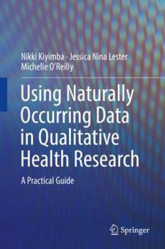 Hardcover Using Naturally Occurring Data in Qualitative Health Research: A Practical Guide Book