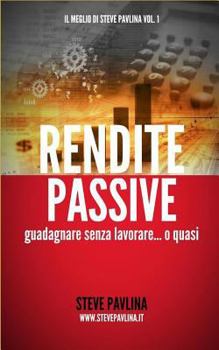 Paperback Rendite passive: Guadagnare senza lavorare... o quasi [Italian] Book