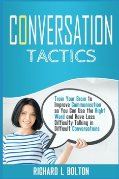 Paperback Conversation Tactics: Train Your Brain to Improve Communication so You Can Use the Right Word and Have Less Difficulty Talking in Difficult Book