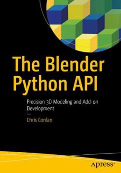 Paperback The Blender Python API: Precision 3D Modeling and Add-On Development Book