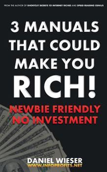 Paperback 3 Manuals That Could Make You Rich!: Newbie Friendly - No Investment Needed Book