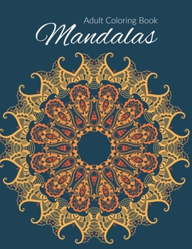 Mandala Coloring Book: Stress Relieving Mandala Designs for Adults Relaxation, Beautiful Mandalas Designed to Soothe the Soul