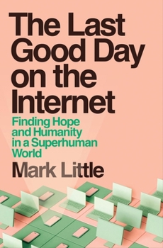 Paperback The Last Good Day on the Internet: Finding Hope and Humanity in a Superhuman World Book