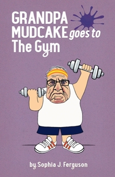 Paperback Grandpa Mudcake Goes to the Gym: Funny Picture Books for 3-7 Year Olds Book