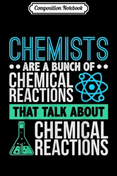 Composition Notebook: Chemistry Funny Science Student Chemist Humor Journal/Notebook Blank Lined Ruled 6x9 100 Pages