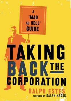 Paperback Taking Back the Corporation: A Mad as Hell Guide Book