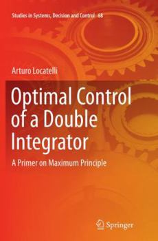 Paperback Optimal Control of a Double Integrator: A Primer on Maximum Principle Book