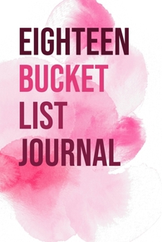 Paperback Eighteen Bucket List Journal: 100 Bucket List Guided Journal Gift For 18th Birthday For Teen Girls Turning 18 Years Old 6x9" Book