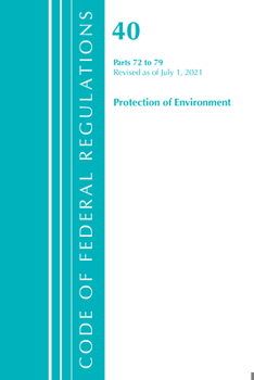 Paperback Code of Federal Regulations, Title 40 Protection of the Environment 72-79, Revised as of July 1, 2021 Book