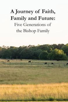 Paperback A Journey of Faith, Family and Future: Five Generations of the Bishop Family Book