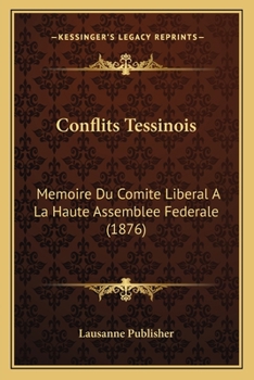 Paperback Conflits Tessinois: Memoire Du Comite Liberal A La Haute Assemblee Federale (1876) [French] Book