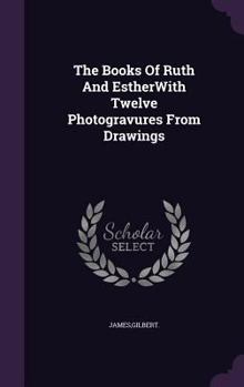 Hardcover The Books Of Ruth And EstherWith Twelve Photogravures From Drawings Book
